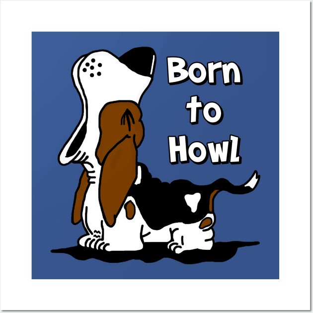 Born to Howl Basset Hound Wall Art by imphavok